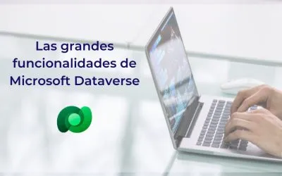 Las grandes funcionalidades de Microsoft Dataverse