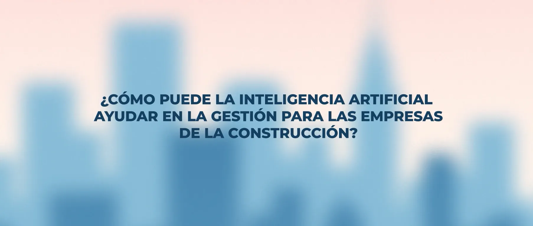 como puede ia ayudar empresas construccion como puede ia ayudar empresas construccion